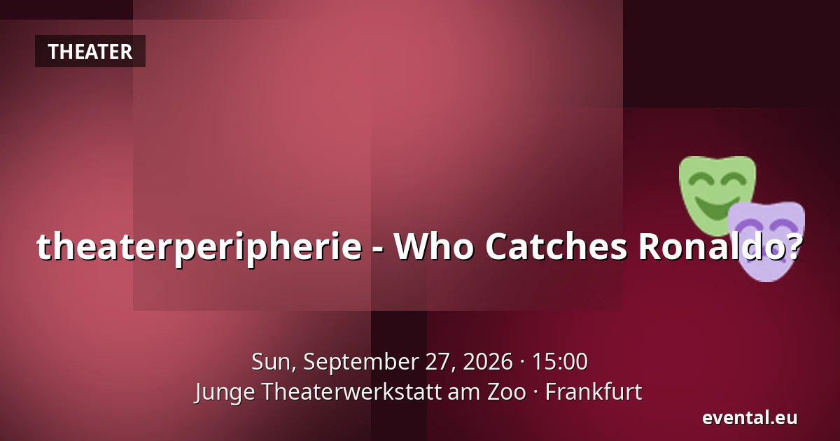theaterperipherie - Who Catches Ronaldo? — Junge Theaterwerkstatt am Zoo, Frankfurt