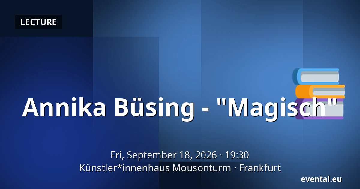 Annika Büsing - "Magisch" — Künstler*innenhaus Mousonturm, Frankfurt