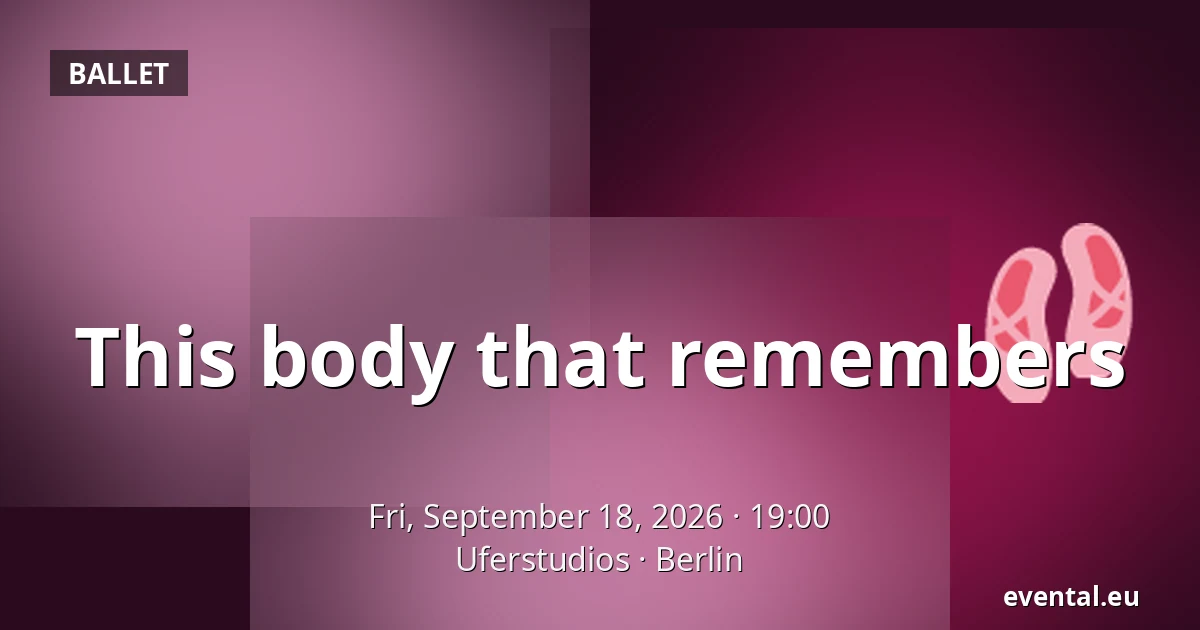 This body that remembers — Uferstudios, Berlin