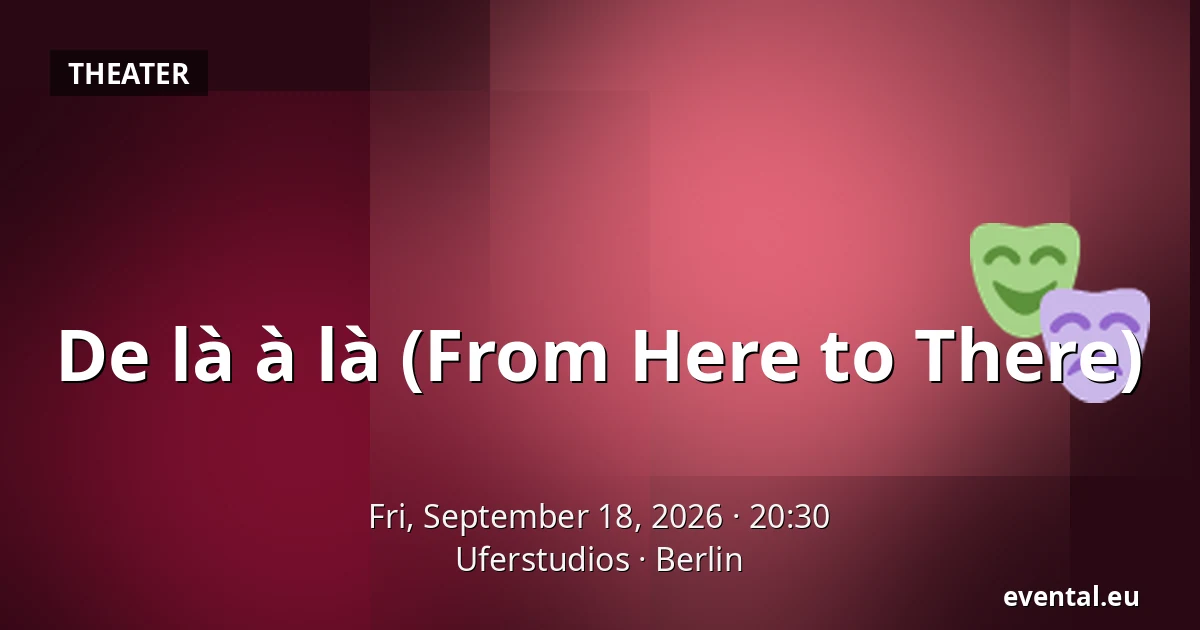 De là à là (From Here to There) — Uferstudios, Berlin