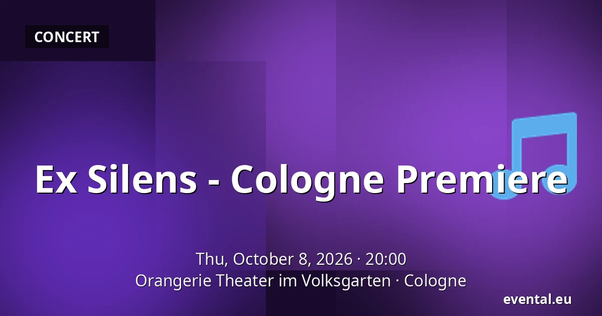 Ex Silens - Cologne Premiere — Orangerie Theater im Volksgarten, Cologne
