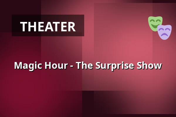 Magic Hour - The Surprise Show — Ben Blu´s Illusionstheater, Berlin