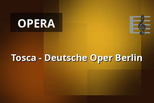 Tosca - Deutsche Oper Berlin — Deutsche Oper Berlin, Berlin