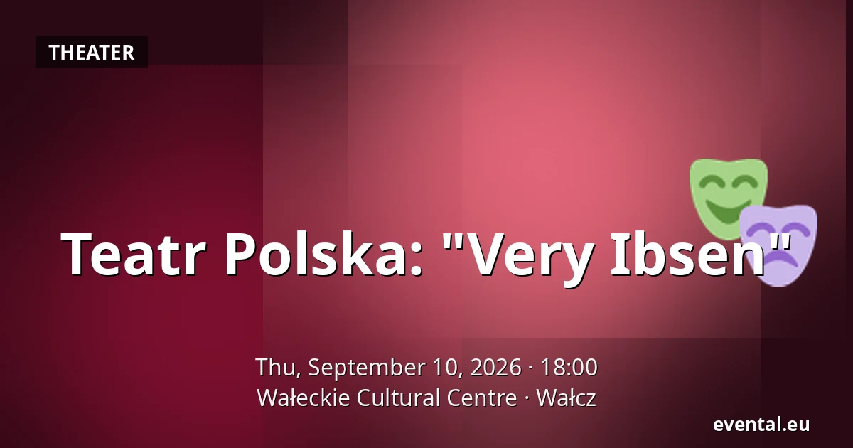 Teatr Polska: "Very Ibsen" — Wałeckie Cultural Centre, Wałcz
