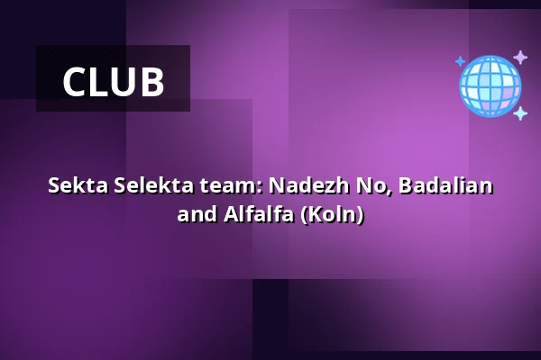 Sekta Selekta team: Nadezh No, Badalian and Alfalfa (Koln) — B-SIDE, Warsaw