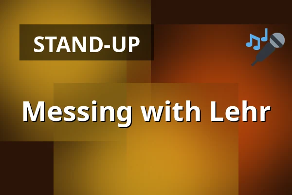 Messing with Lehr — Lucky Punch Comedy Club Wien, Vienna
