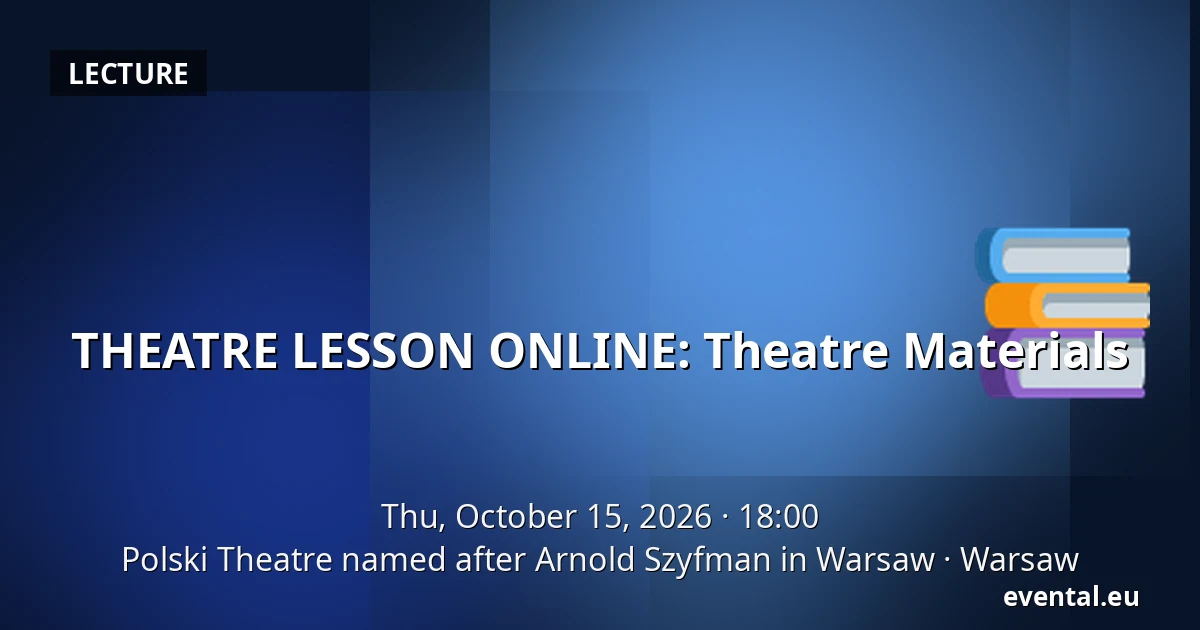THEATRE LESSON ONLINE: Theatre Materials — Polski Theatre named after Arnold Szyfman in Warsaw, Warsaw