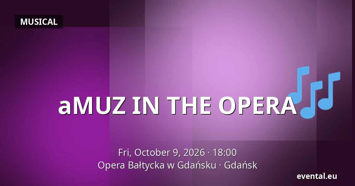aMUZ IN THE OPERA — Opera Bałtycka w Gdańsku, Gdańsk
