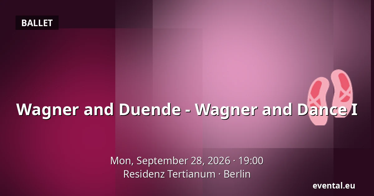 Wagner and Duende - Wagner and Dance I — Residenz Tertianum, Berlin