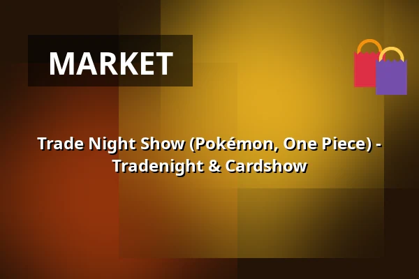Trade Night Show (Pokémon, One Piece) - Tradenight & Cardshow — Sängerhalle Untertürkheim, Stuttgart