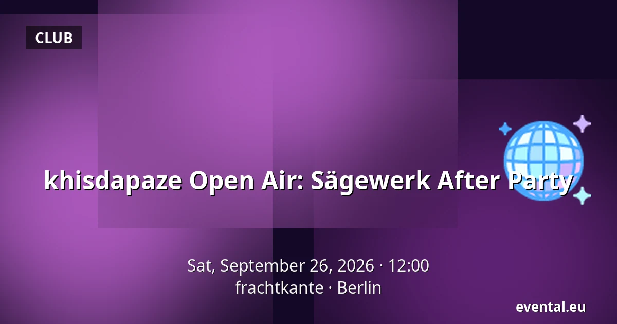 khisdapaze Open Air: Sägewerk After Party — frachtkante, Berlin