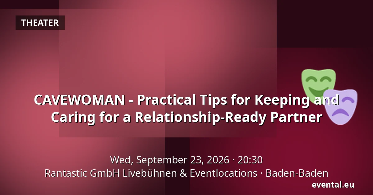 CAVEWOMAN - Practical Tips for Keeping and Caring for a Relationship-Ready Partner — Rantastic GmbH Livebühnen & Eventlocations, Baden-Baden