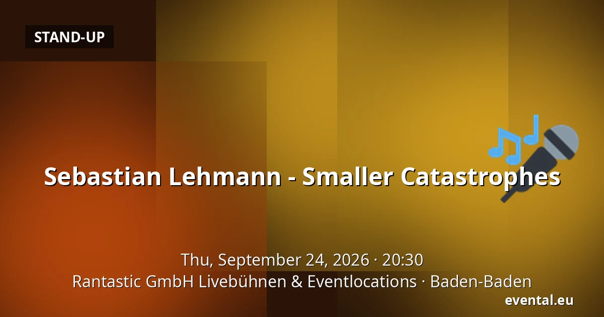 Sebastian Lehmann - Smaller Catastrophes — Rantastic GmbH Livebühnen & Eventlocations, Baden-Baden