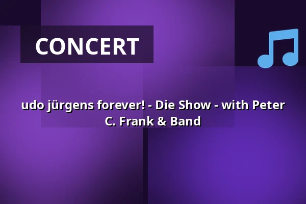 udo jürgens forever! - Die Show - with Peter C. Frank & Band — Scala Ludwigsburg, Ludwigsburg