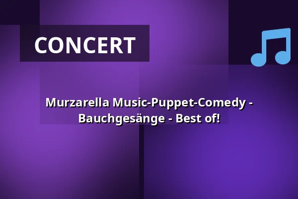 Murzarella Music-Puppet-Comedy - Bauchgesänge - Best of! — Theater Sapperlot H.P. Frohnmaier, Lorsch