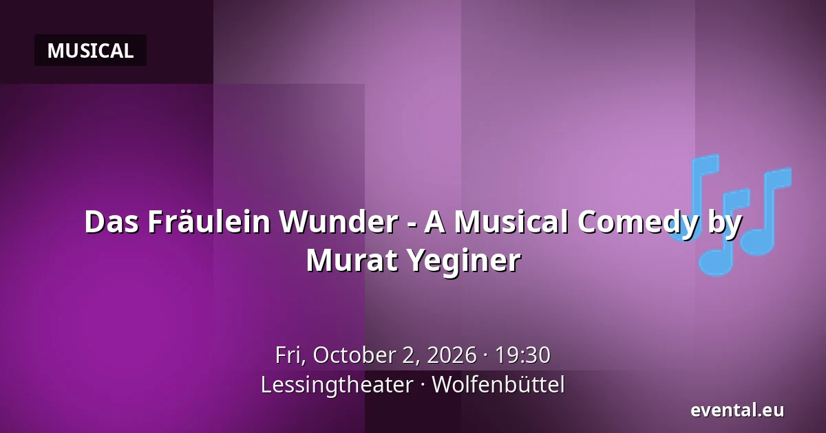 Das Fräulein Wunder - A Musical Comedy by Murat Yeginer — Lessingtheater, Wolfenbüttel