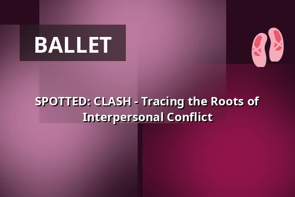 SPOTTED: CLASH - Tracing the Roots of Interpersonal Conflict — Lessingtheater, Wolfenbüttel