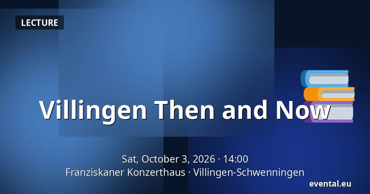 Villingen Then and Now — Franziskaner Konzerthaus, Villingen-Schwenningen