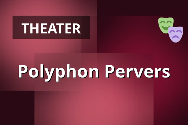 Polyphon Pervers — Theater an der Ruhr, Mülheim an der Ruhr