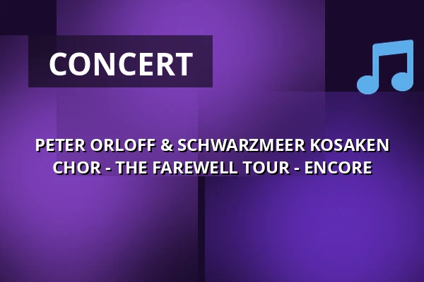 PETER ORLOFF & SCHWARZMEER KOSAKEN CHOR - THE FAREWELL TOUR - ENCORE — Stadthalle Rheine, Rheine