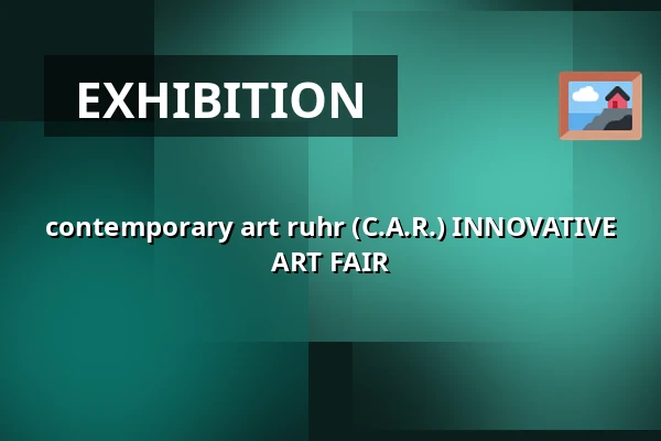 contemporary art ruhr (C.A.R.) INNOVATIVE ART FAIR — UNESCO-Welterbe Zollverein, Essen