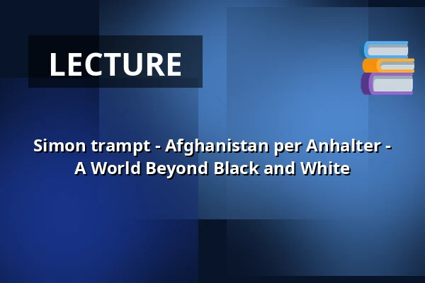Simon trampt - Afghanistan per Anhalter - A World Beyond Black and White — Kulturhaus Torgau, Torgau