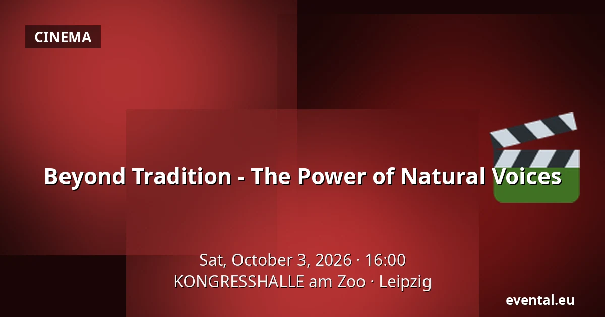 Beyond Tradition - The Power of Natural Voices — KONGRESSHALLE am Zoo, Leipzig