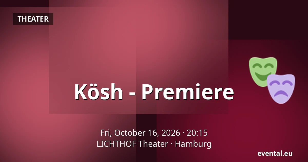 Kösh - Premiere — LICHTHOF Theater, Hamburg