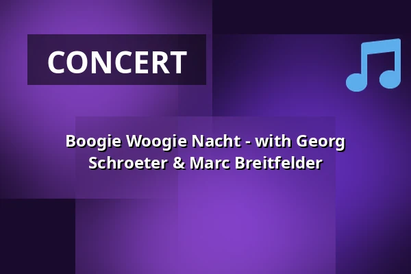 Boogie Woogie Nacht - with Georg Schroeter & Marc Breitfelder — Salzachhalle, Laufen