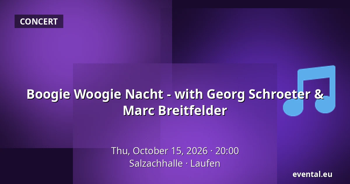 Boogie Woogie Nacht - with Georg Schroeter & Marc Breitfelder — Salzachhalle, Laufen