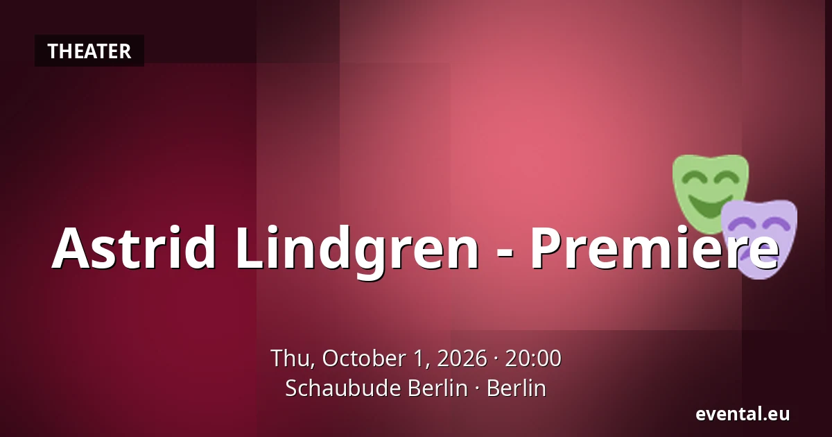 Astrid Lindgren - Premiere — Schaubude Berlin, Berlin