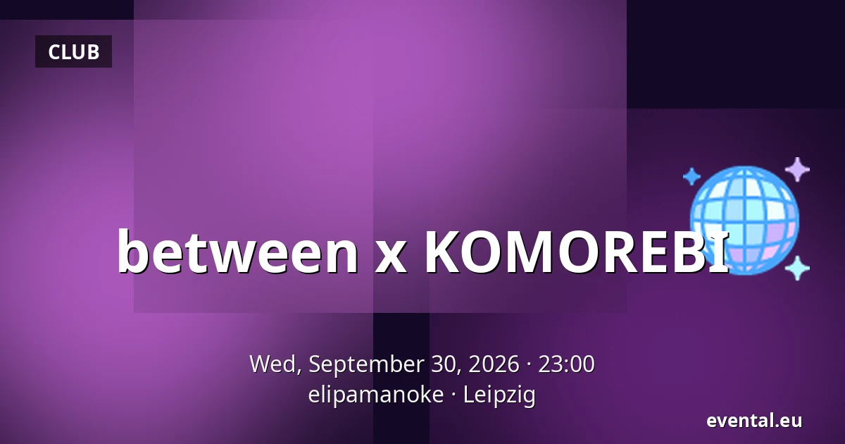 between x KOMOREBI — elipamanoke, Leipzig