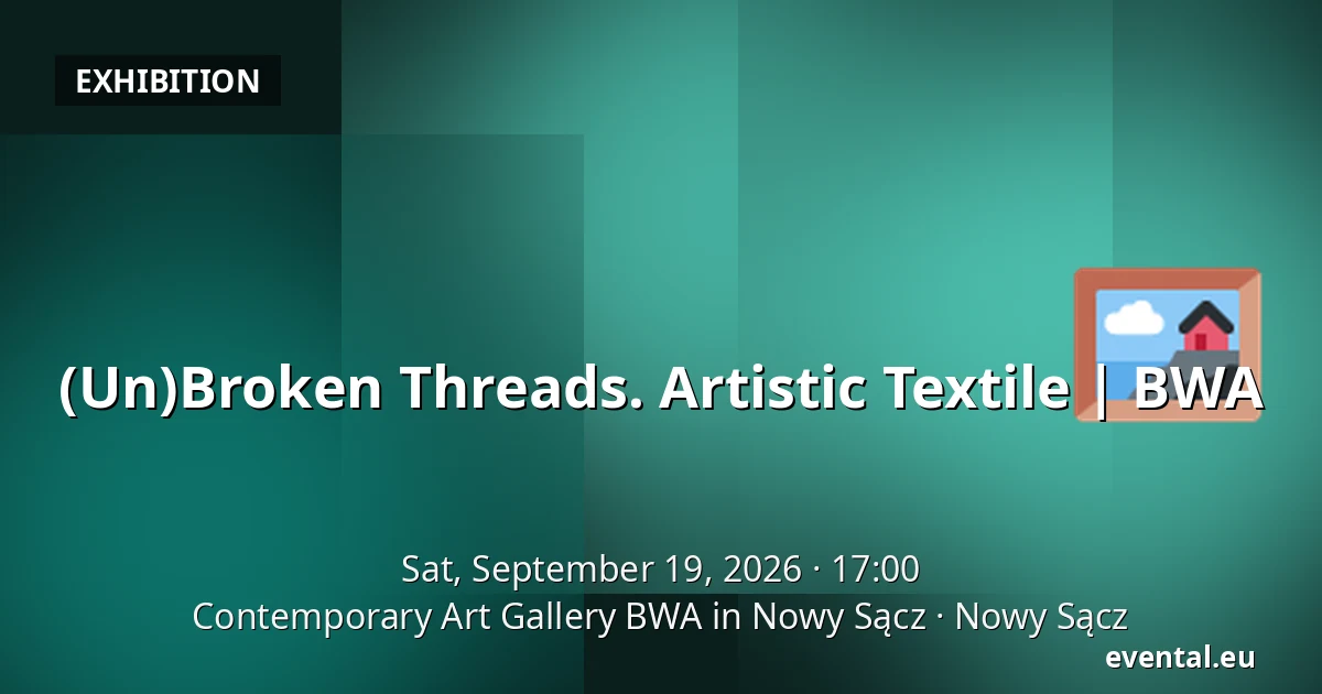 (Un)Broken Threads. Artistic Textile | BWA — Contemporary Art Gallery BWA in Nowy Sącz, Nowy Sącz