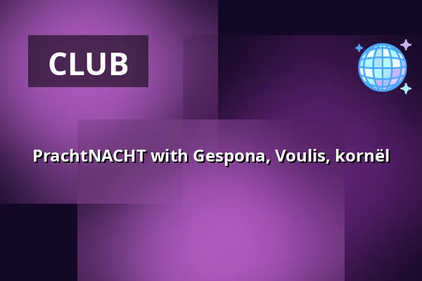 PrachtNACHT with Gespona, Voulis, kornël — Pracht, Frankfurt