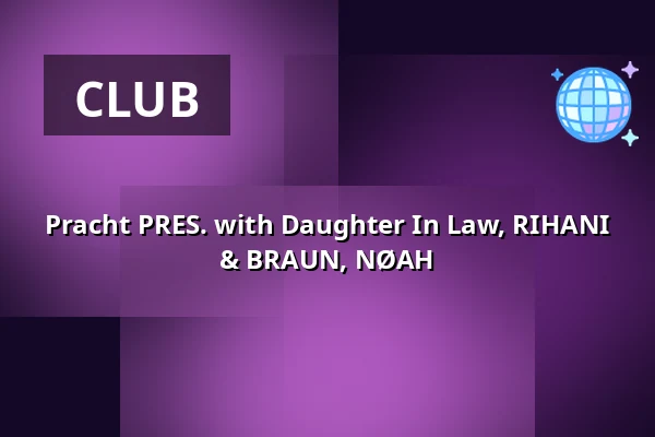 Pracht PRES. with Daughter In Law, RIHANI & BRAUN, NØAH — Pracht, Frankfurt