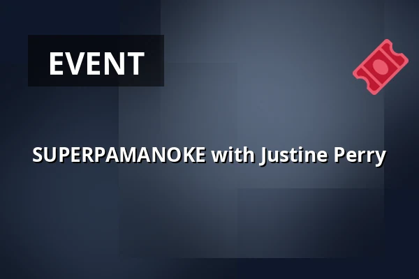 SUPERPAMANOKE with Justine Perry — elipamanoke, Leipzig