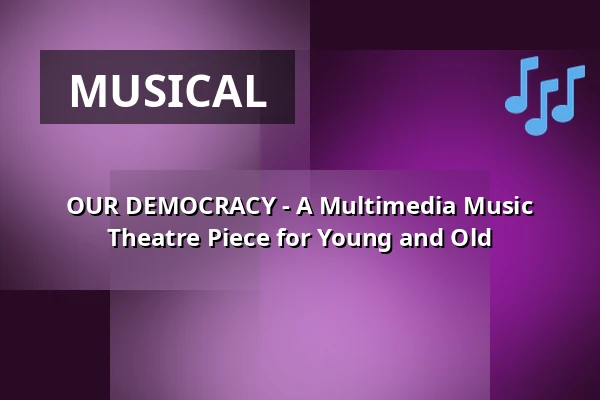 OUR DEMOCRACY - A Multimedia Music Theatre Piece for Young and Old — Rantastic GmbH Livebühnen & Eventlocations, Baden-Baden