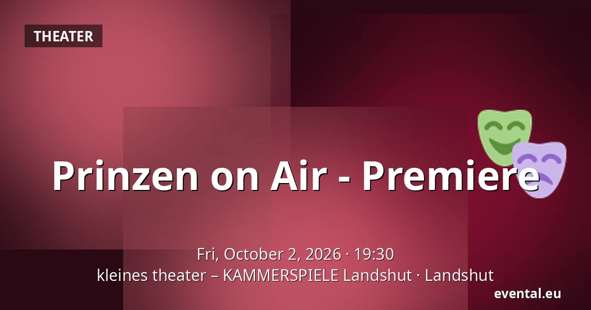 Prinzen on Air - Premiere — kleines theater – KAMMERSPIELE Landshut, Landshut