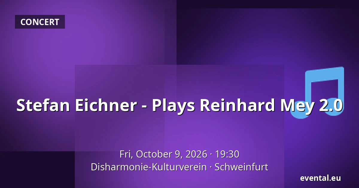 Stefan Eichner - Plays Reinhard Mey 2.0 — Disharmonie-Kulturverein, Schweinfurt