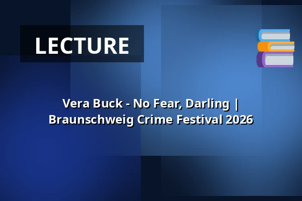 Vera Buck - No Fear, Darling | Braunschweig Crime Festival 2026 — Lessingtheater, Wolfenbüttel