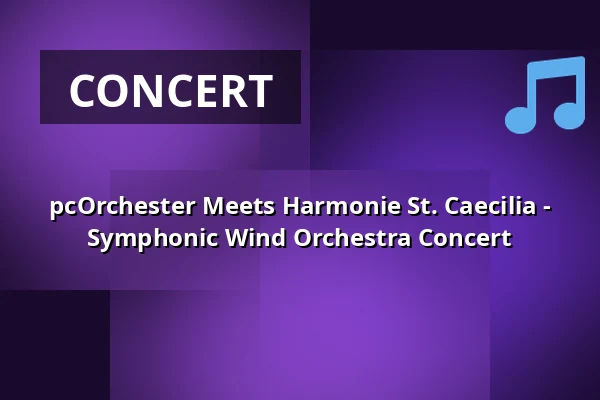 pcOrchester Meets Harmonie St. Caecilia - Symphonic Wind Orchestra Concert — Evangelisches Gemeindezentrum St. Johannes, Königsbrunn