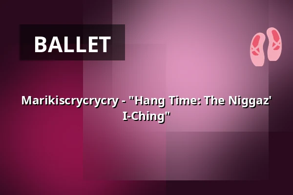 Marikiscrycrycry - "Hang Time: The Niggaz' I-Ching" — tanzhaus nrw, Düsseldorf