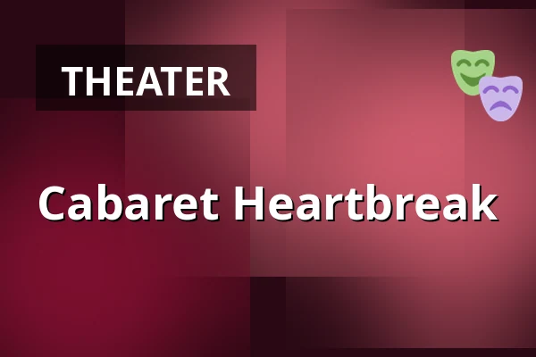 Cabaret Heartbreak — HAU1, Berlin