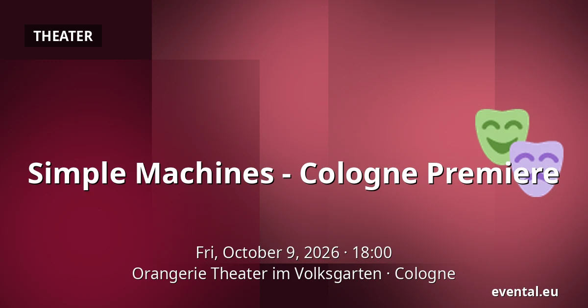 Simple Machines - Cologne Premiere — Orangerie Theater im Volksgarten, Cologne