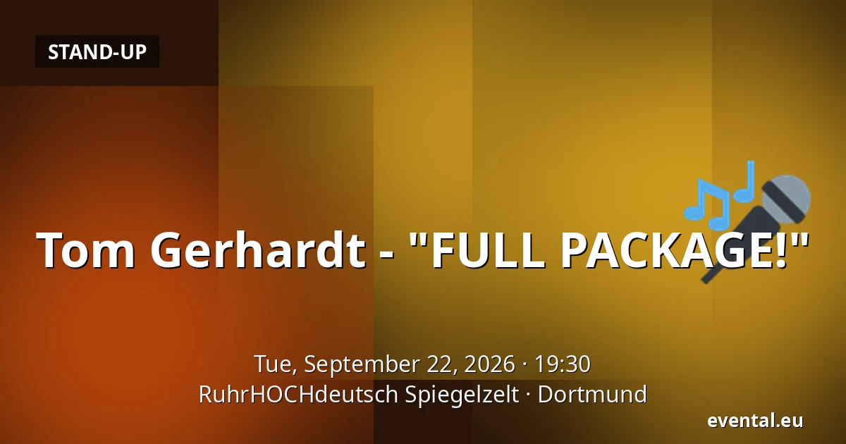 Tom Gerhardt - "FULL PACKAGE!" — RuhrHOCHdeutsch Spiegelzelt, Dortmund