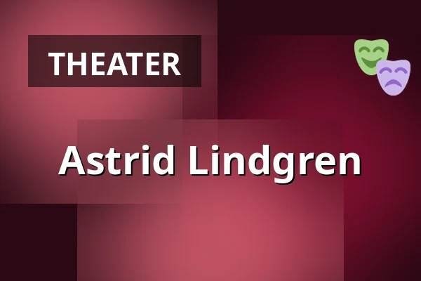 Astrid Lindgren — Schaubude Berlin, Berlin