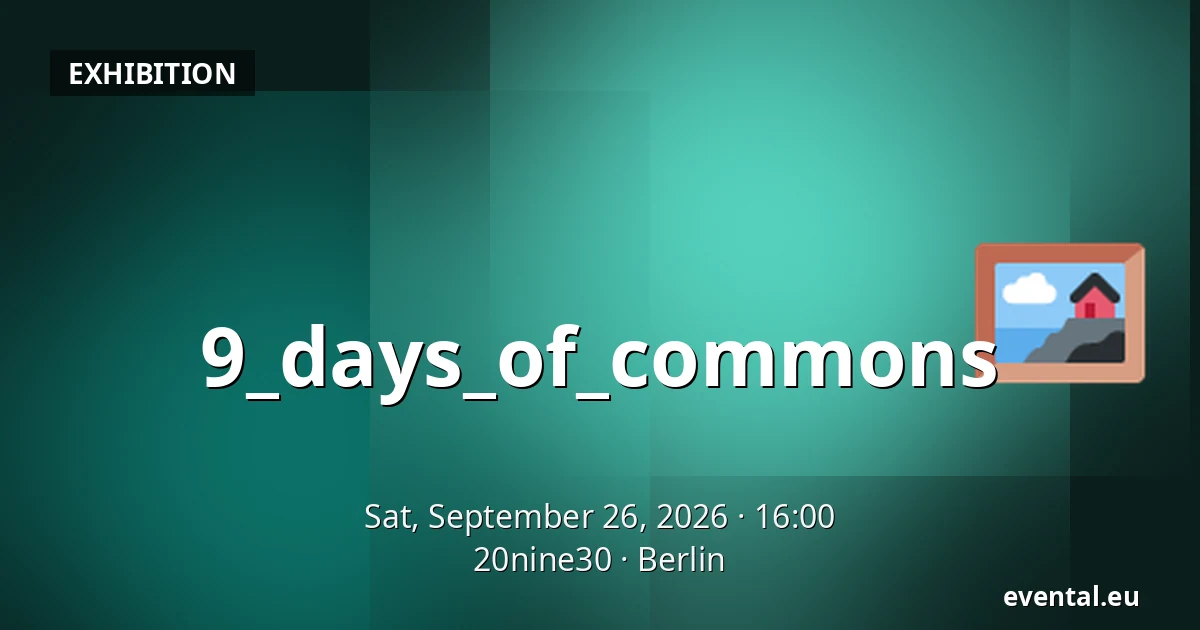 9_days_of_commons — 20nine30, Berlin