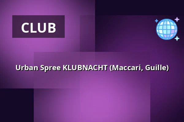 Urban Spree KLUBNACHT (Maccari, Guille) — Urban Spree, Berlin