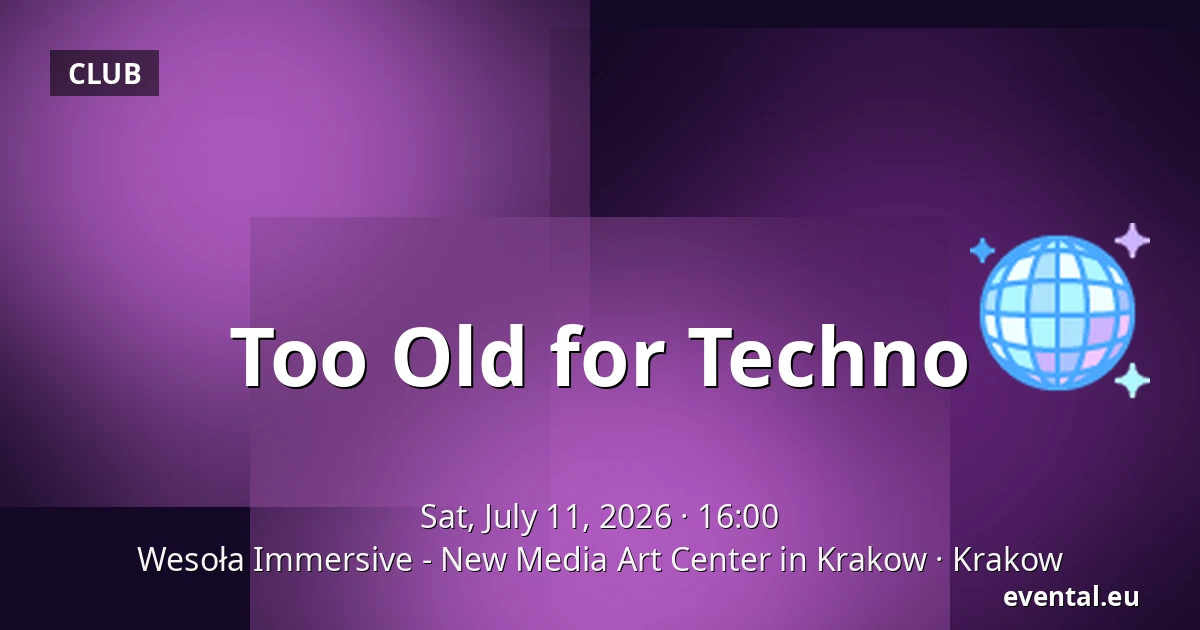 Too Old for Techno — Wesoła Immersive - New Media Art Center in Krakow, Krakow