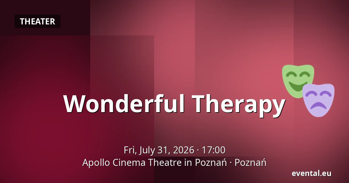 Wonderful Therapy — Apollo Cinema Theatre in Poznań, Poznań